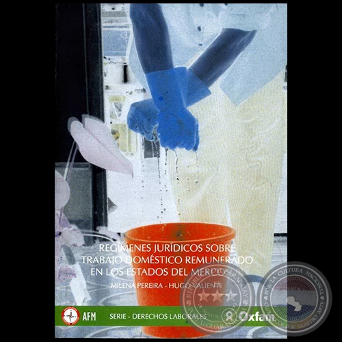 REGÍMENES JURÍDICOS SOBRE TRABAJO DOMÉSTICO REMUNERADO EN LOS ESTADOS DEL MERCOSUR = REGIMES JURÍDICOS SOBRE TRABALHO DOMÉSTICO REMUNERADO NOS ESTADOS DO MERCOSUL - Autores: MILENA PEREIRA; HUGO VALIENTE - Año 2007